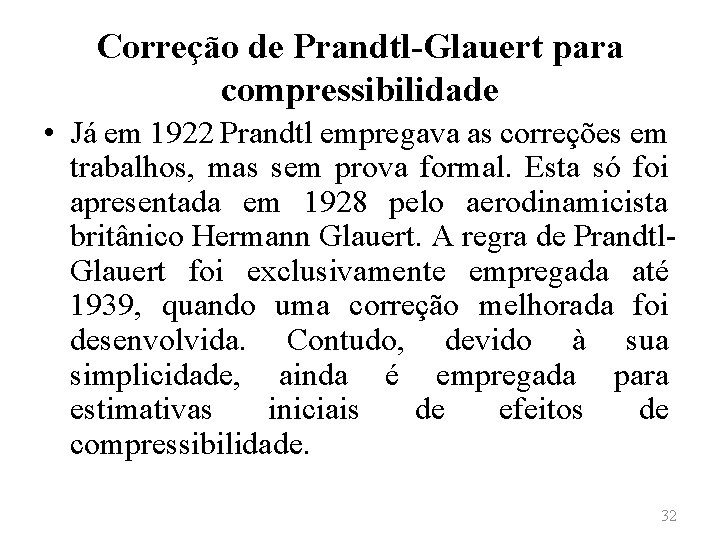 Correção de Prandtl-Glauert para compressibilidade • Já em 1922 Prandtl empregava as correções em