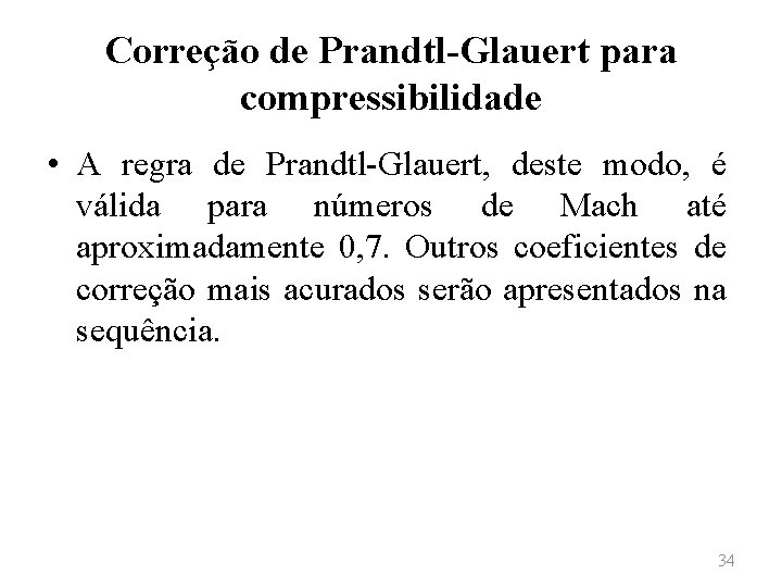 Correção de Prandtl-Glauert para compressibilidade • A regra de Prandtl-Glauert, deste modo, é válida