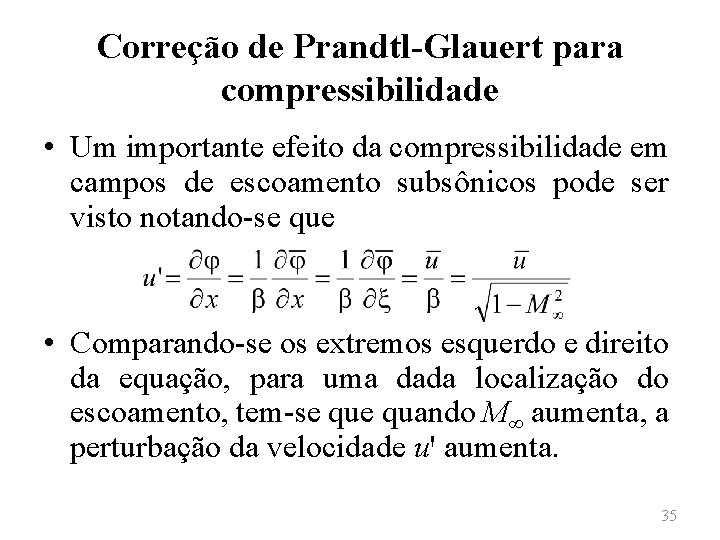 Correção de Prandtl-Glauert para compressibilidade • Um importante efeito da compressibilidade em campos de