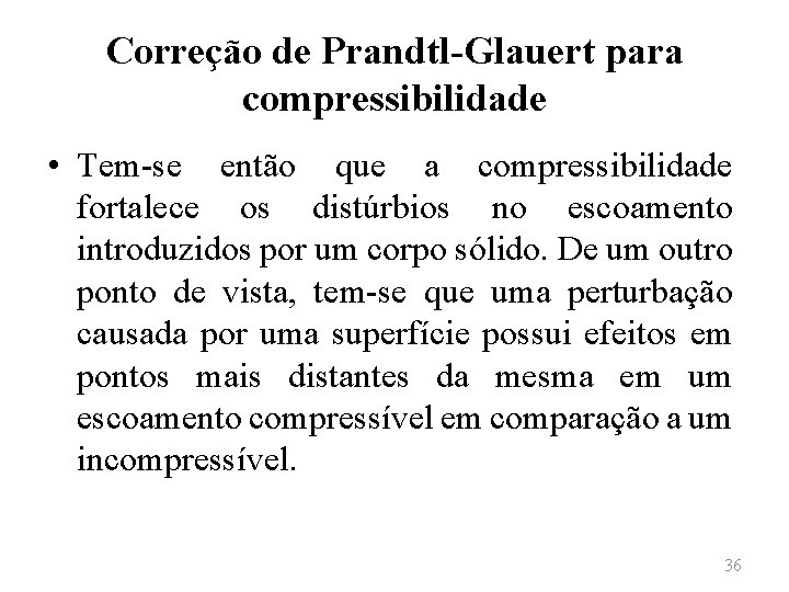 Correção de Prandtl-Glauert para compressibilidade • Tem-se então que a compressibilidade fortalece os distúrbios