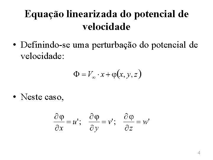 Equação linearizada do potencial de velocidade • Definindo-se uma perturbação do potencial de velocidade: