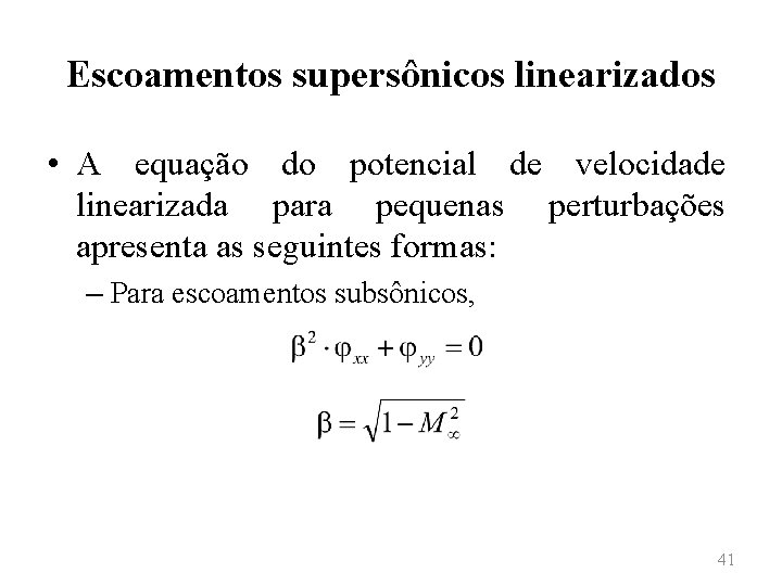 Escoamentos supersônicos linearizados • A equação do potencial de velocidade linearizada para pequenas perturbações