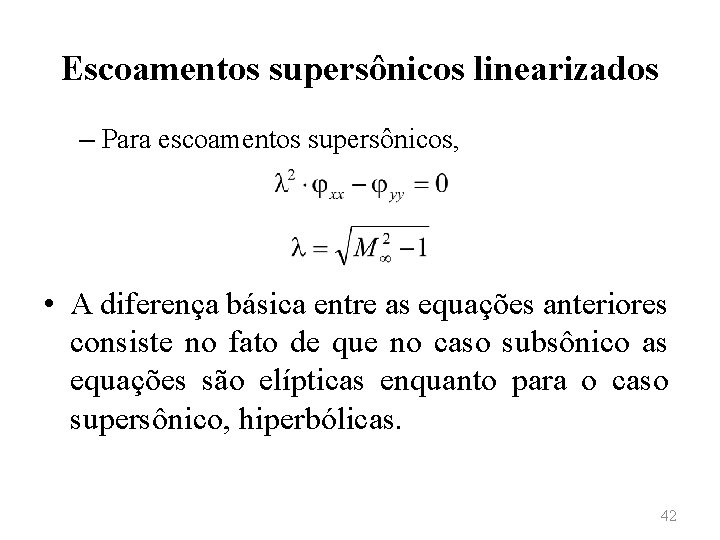 Escoamentos supersônicos linearizados – Para escoamentos supersônicos, • A diferença básica entre as equações