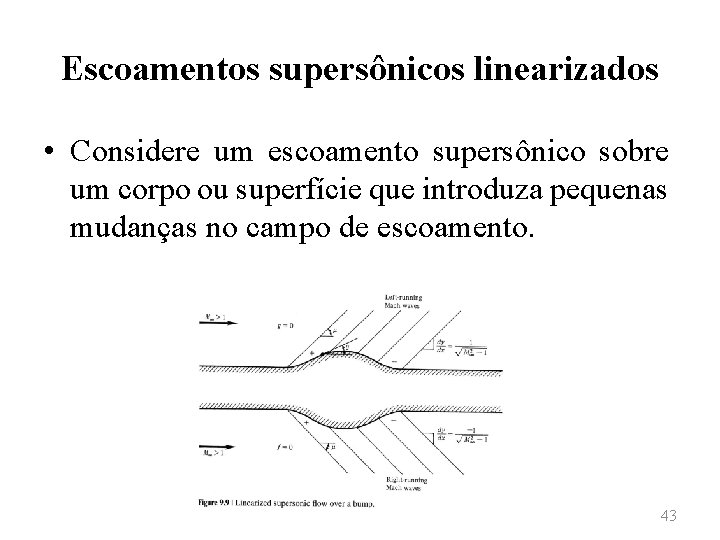Escoamentos supersônicos linearizados • Considere um escoamento supersônico sobre um corpo ou superfície que