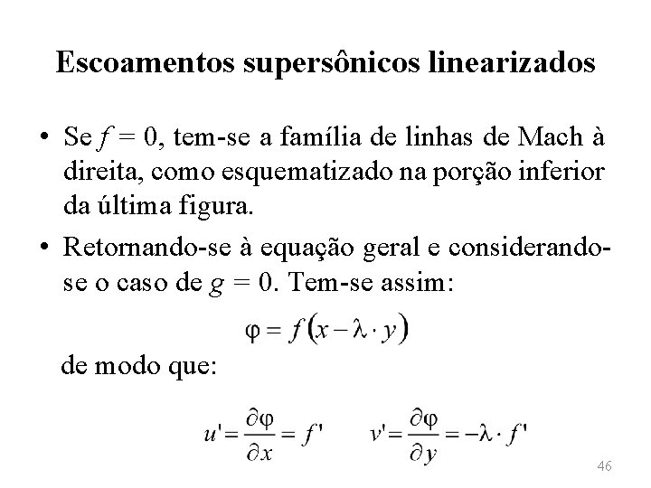 Escoamentos supersônicos linearizados • Se f = 0, tem-se a família de linhas de