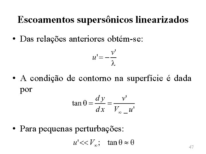 Escoamentos supersônicos linearizados • Das relações anteriores obtém-se: • A condição de contorno na
