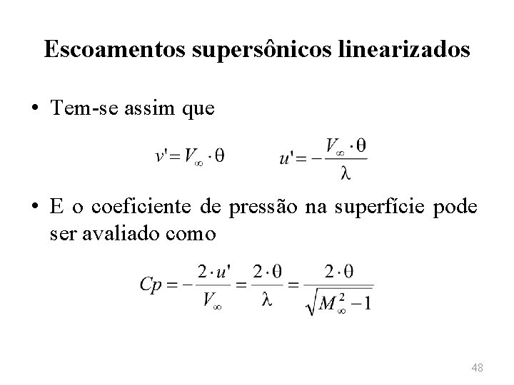 Escoamentos supersônicos linearizados • Tem-se assim que • E o coeficiente de pressão na