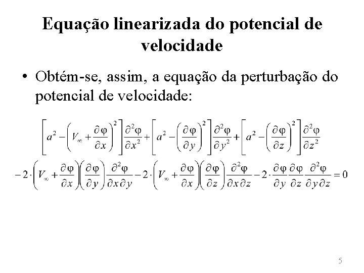 Equação linearizada do potencial de velocidade • Obtém-se, assim, a equação da perturbação do