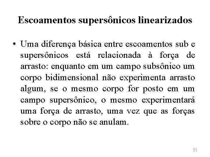 Escoamentos supersônicos linearizados • Uma diferença básica entre escoamentos sub e supersônicos está relacionada