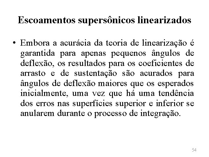 Escoamentos supersônicos linearizados • Embora a acurácia da teoria de linearização é garantida para