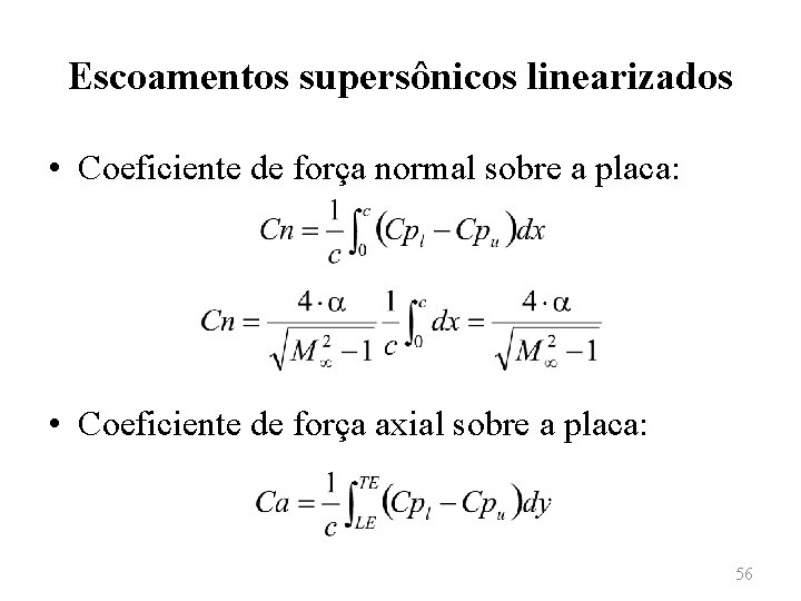 Escoamentos supersônicos linearizados • Coeficiente de força normal sobre a placa: • Coeficiente de