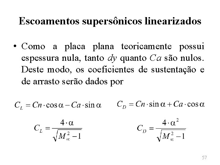 Escoamentos supersônicos linearizados • Como a placa plana teoricamente possui espessura nula, tanto dy