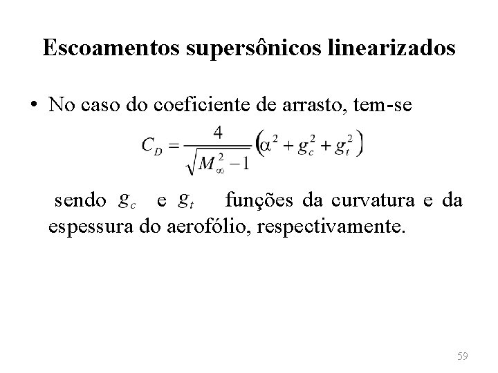 Escoamentos supersônicos linearizados • No caso do coeficiente de arrasto, tem-se sendo e funções