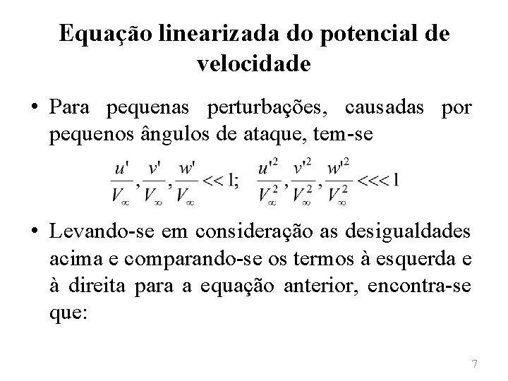 Equação linearizada do potencial de velocidade • Para pequenas perturbações, causadas por pequenos ângulos