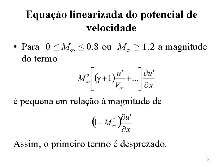 Equação linearizada do potencial de velocidade • Para 0 ≤ M∞ ≤ 0, 8
