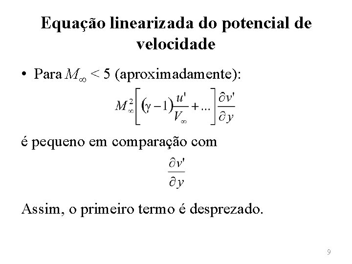 Equação linearizada do potencial de velocidade • Para M∞ < 5 (aproximadamente): é pequeno