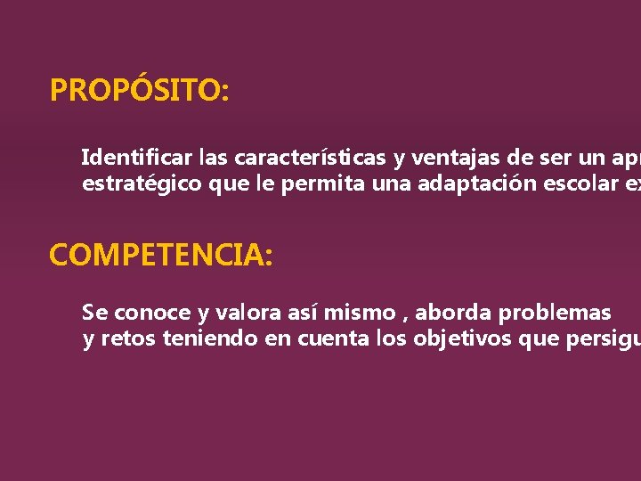 PROPÓSITO: Identificar las características y ventajas de ser un apr estratégico que le permita