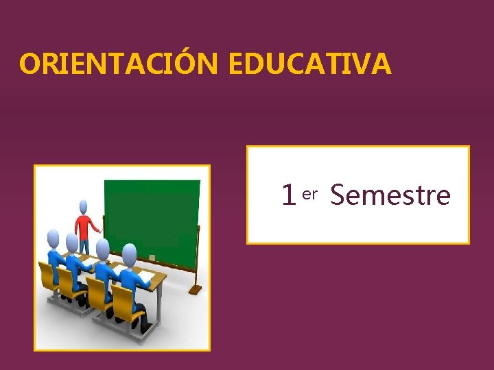 ORIENTACIÓN EDUCATIVA 11 er Semestre 