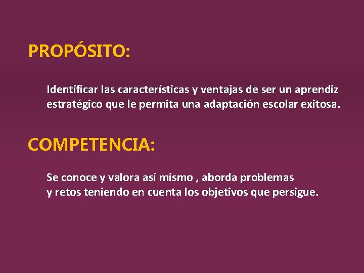 PROPÓSITO: Identificar las características y ventajas de ser un aprendiz estratégico que le permita