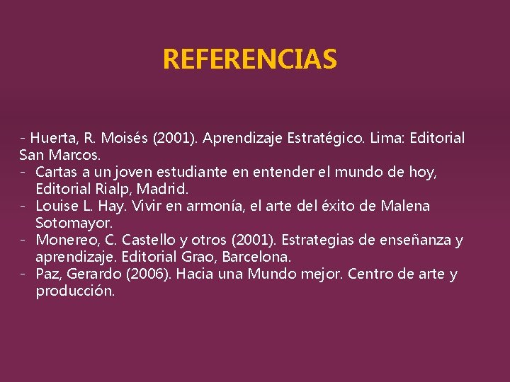 REFERENCIAS - Huerta, R. Moisés (2001). Aprendizaje Estratégico. Lima: Editorial San Marcos. - Cartas