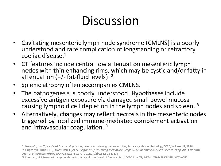Discussion • Cavitating mesenteric lymph node syndrome (CMLNS) is a poorly understood and rare