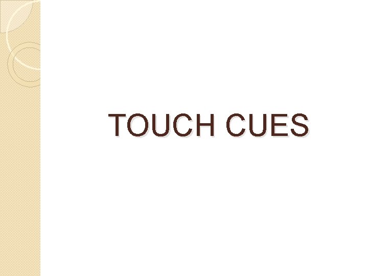 TOUCH CUES 