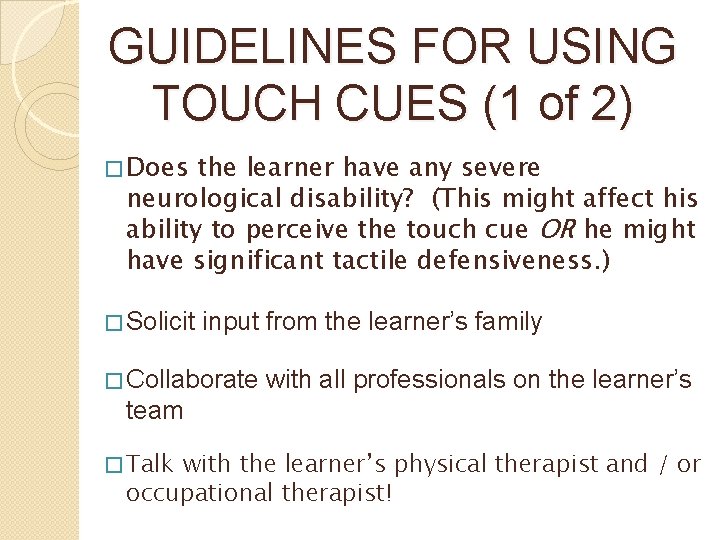 GUIDELINES FOR USING TOUCH CUES (1 of 2) � Does the learner have any