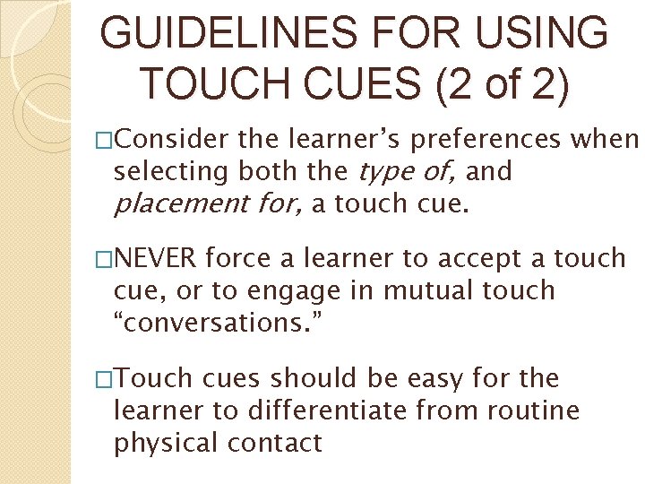 GUIDELINES FOR USING TOUCH CUES (2 of 2) �Consider the learner’s preferences when selecting