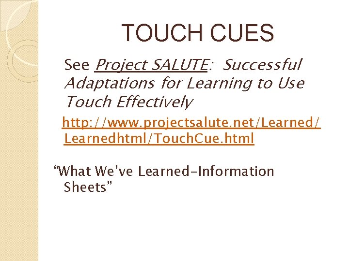 TOUCH CUES See Project SALUTE: Successful Adaptations for Learning to Use Touch Effectively http: