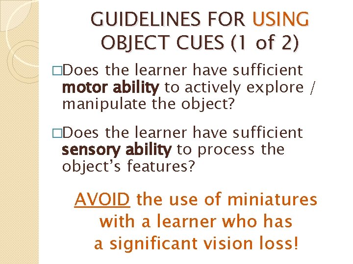 GUIDELINES FOR USING OBJECT CUES (1 of 2) �Does the learner have sufficient motor