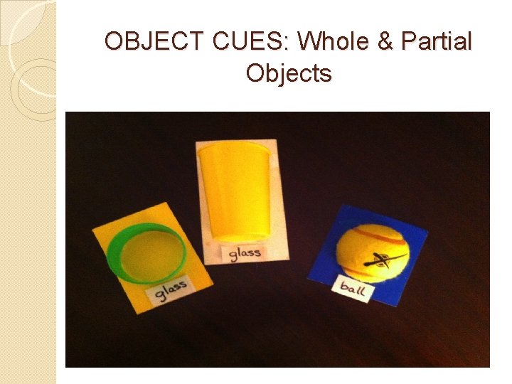 OBJECT CUES: Whole & Partial Objects 