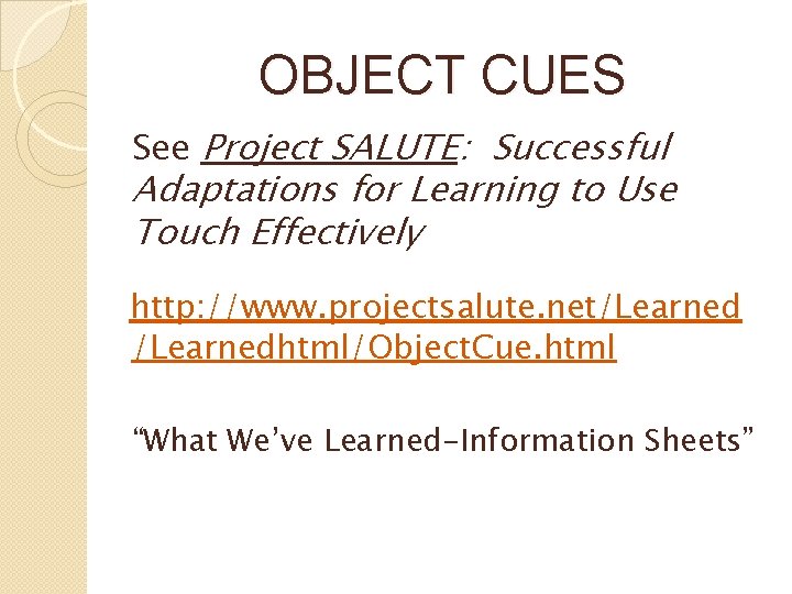 OBJECT CUES See Project SALUTE: Successful Adaptations for Learning to Use Touch Effectively http: