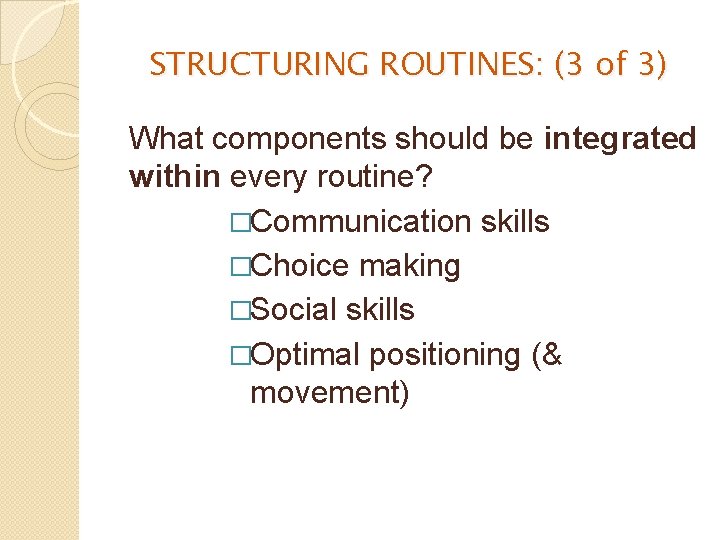 STRUCTURING ROUTINES: (3 of 3) What components should be integrated within every routine? �Communication
