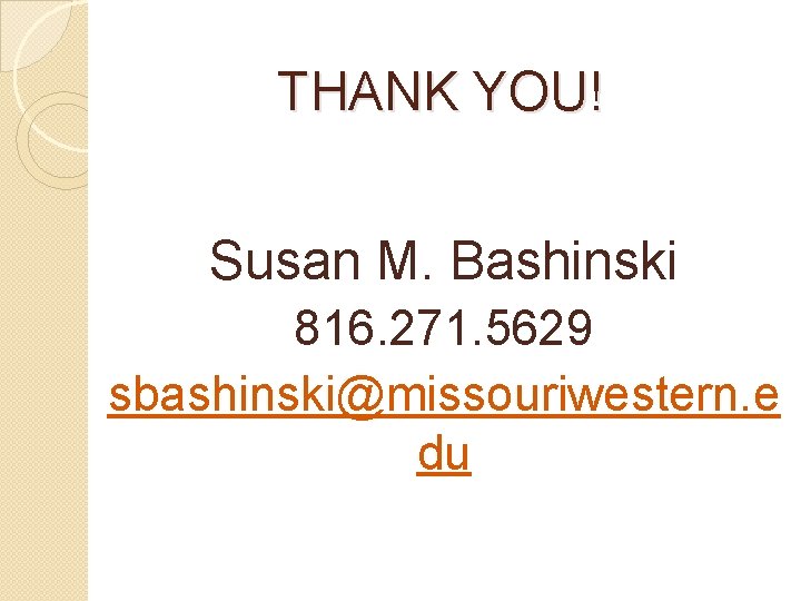 THANK YOU! Susan M. Bashinski 816. 271. 5629 sbashinski@missouriwestern. e du 