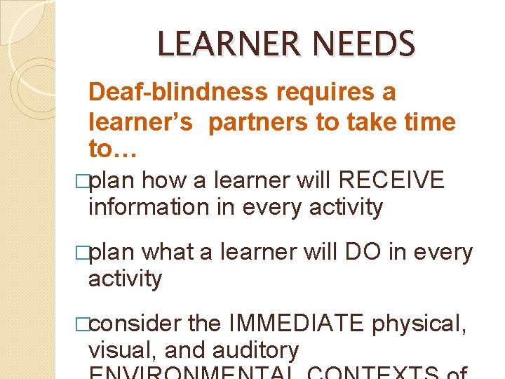 LEARNER NEEDS Deaf-blindness requires a learner’s partners to take time to… �plan how a