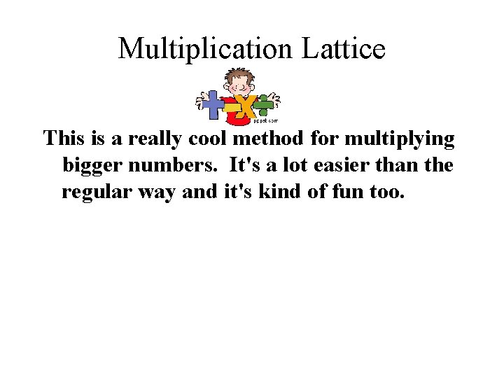 Multiplication Lattice This is a really cool method for multiplying bigger numbers. It's a