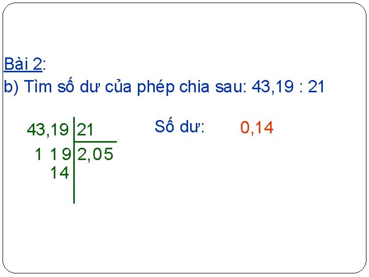 Bài 2: b) Tìm số dư của phép chia sau: 43, 19 : 21