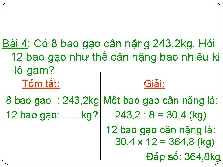 Bài 4: Có 8 bao gạo cân nặng 243, 2 kg. Hỏi 12 bao