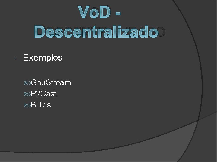 V OD DESCENTRALIZADO Exemplos Gnu. Stream P 2 Cast Bi. Tos 