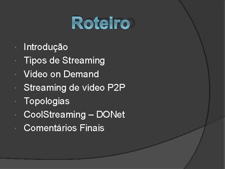 ROTEIRO Introdução Tipos de Streaming Video on Demand Streaming de vídeo P 2 P