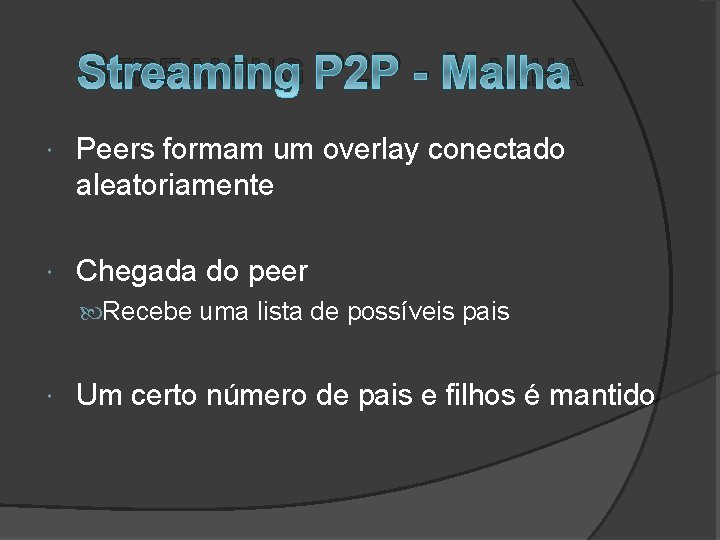 STREAMING P 2 P - MALHA Peers formam um overlay conectado aleatoriamente Chegada do