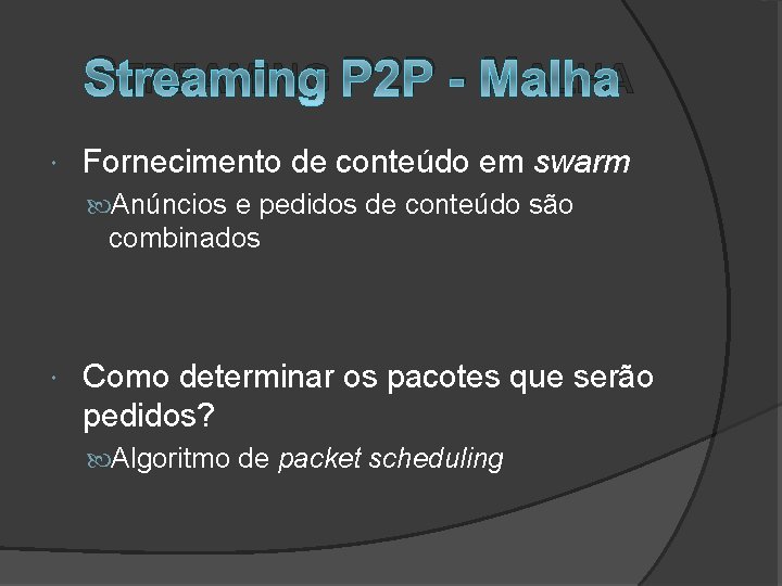 STREAMING P 2 P - MALHA Fornecimento de conteúdo em swarm Anúncios e pedidos