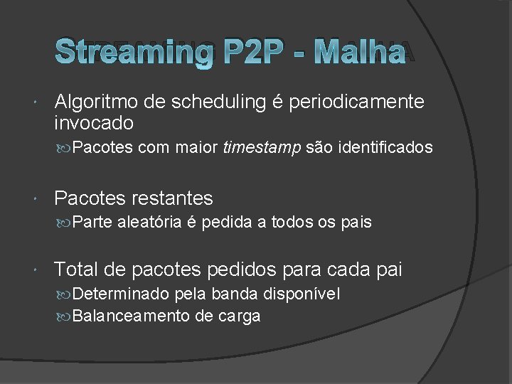 STREAMING P 2 P - MALHA Algoritmo de scheduling é periodicamente invocado Pacotes com