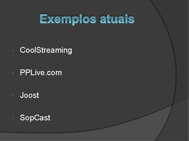 EXEMPLOS ATUAIS Cool. Streaming PPLive. com Joost Sop. Cast 