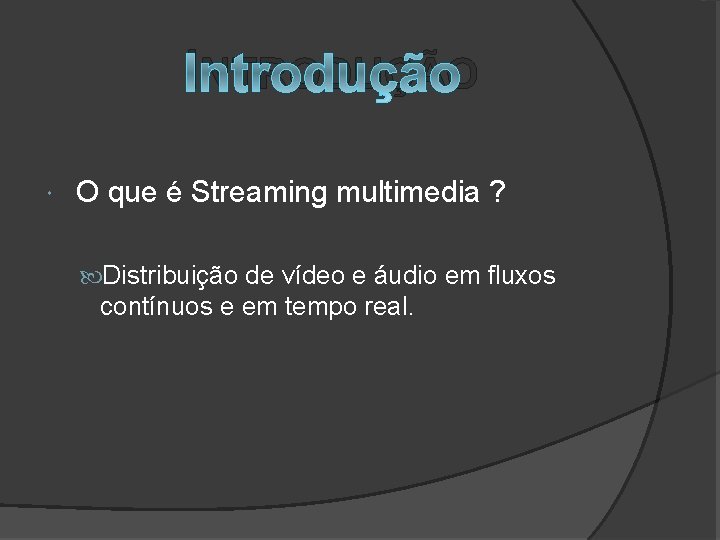 INTRODUÇÃO O que é Streaming multimedia ? Distribuição de vídeo e áudio em fluxos