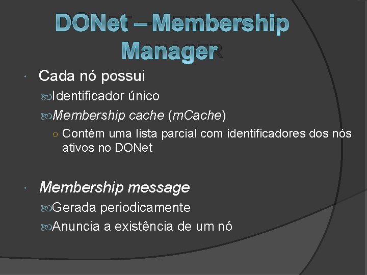 DONET – MEMBERSHIP MANAGER Cada nó possui Identificador único Membership cache (m. Cache) ○