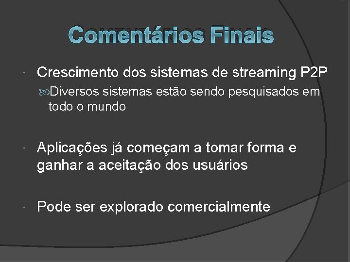 COMENTÁRIOS FINAIS Crescimento dos sistemas de streaming P 2 P Diversos sistemas estão sendo