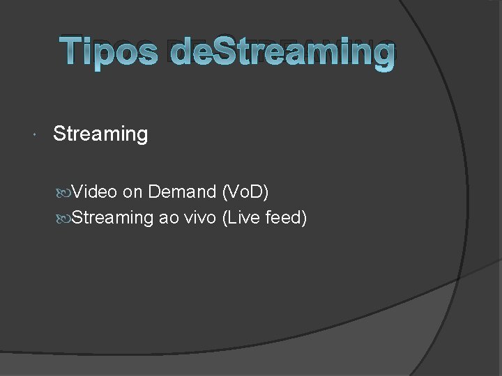 TIPOS DE STREAMING Streaming Video on Demand (Vo. D) Streaming ao vivo (Live feed)