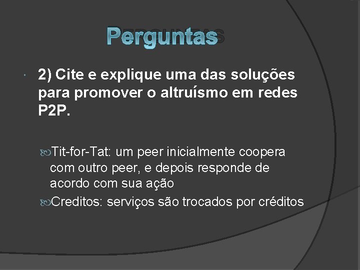 PERGUNTAS 2) Cite e explique uma das soluções para promover o altruísmo em redes