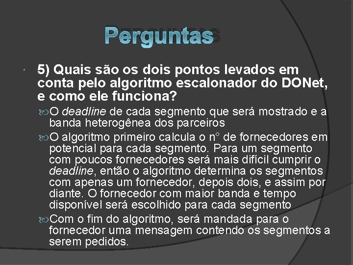 PERGUNTAS 5) Quais são os dois pontos levados em conta pelo algoritmo escalonador do